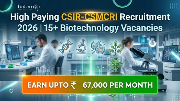 Biotechnology Vacancies at CSIR-CSMCRI | Candidates Apply Now Biotechnology Vacancies at CSIR-CSMCRI | Candidates Apply Now