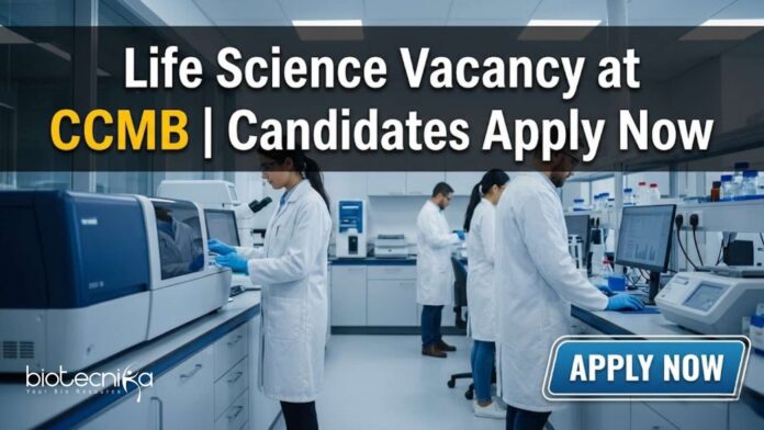 Life Science Vacancy at CCMB | Candidates Apply Now Life Science Vacancy at CCMB | Candidates Apply Now