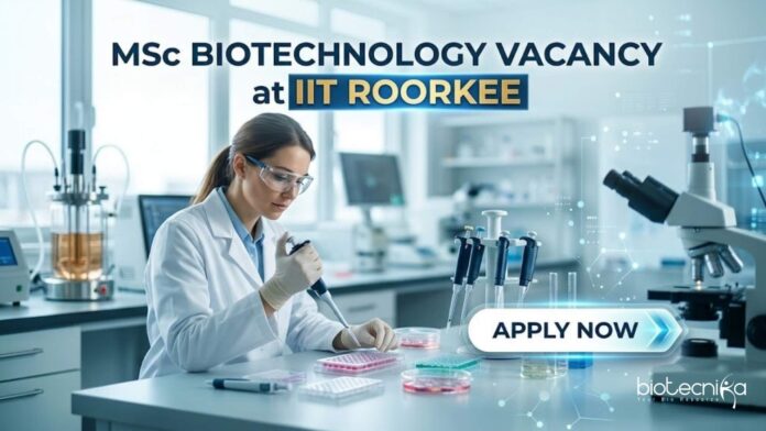 MSc Biotechnology Vacancy at IIT Roorkee | Candidates Apply MSc Biotechnology Vacancy at IIT Roorkee | Candidates Apply