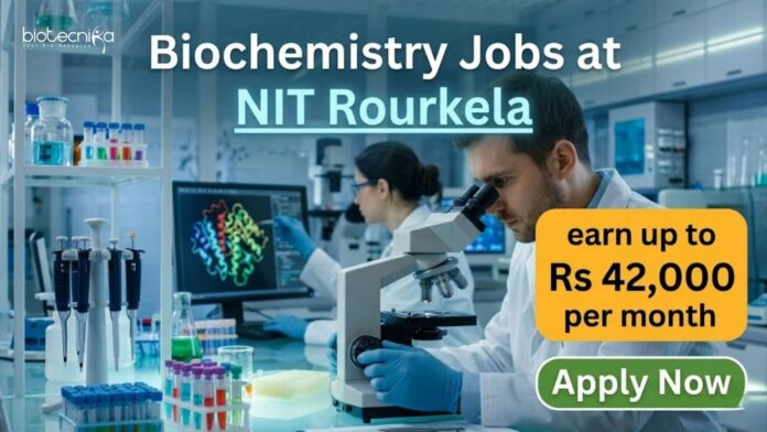 Biochemistry Jobs at NIT Rourkela | Candidates Apply Now Biochemistry Jobs at NIT Rourkela | Candidates Apply Now