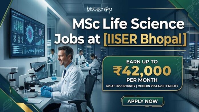 MSc Life Science Jobs at IISER Bhopal | Candidates Apply Now MSc Life Science Jobs at IISER Bhopal | Candidates Apply Now