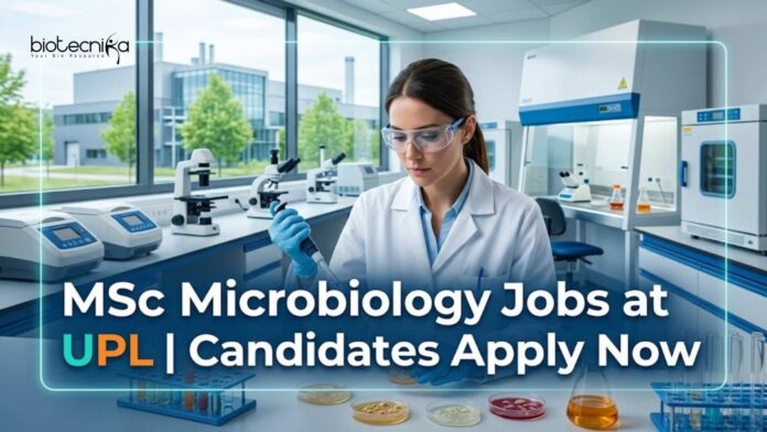 MSc Microbiology Jobs at UPL | Candidates Apply Now MSc Microbiology Jobs at UPL | Candidates Apply Now