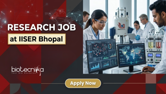 Research Job at IISER Bhopal. Biotechnology, Microbiology, or related Life Sciences Candidates, Apply Now & Earn Upto ₹56000/- Per Month.