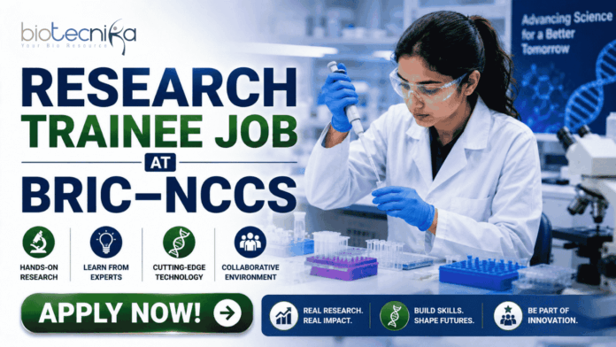 BRIC–NCCS Research Trainee Job BRIC–NCCS Research Trainee Job