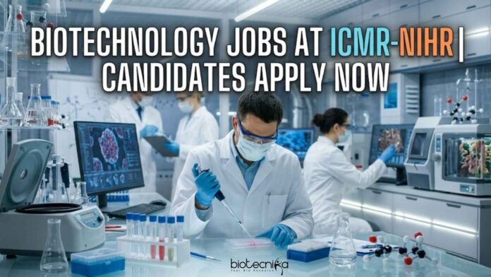 Biotechnology Jobs at ICMR-NIHR | Candidates Apply Now Biotechnology Jobs at ICMR-NIHR | Candidates Apply Now