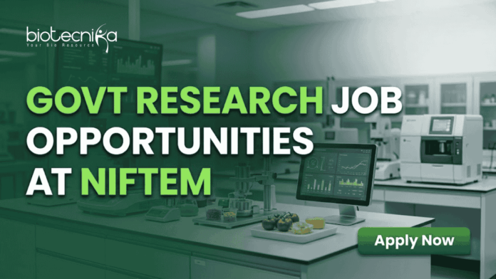 Latest Govt Research Job Opportunities for Life Science Job Aspirants at NIFTEM Apply Online Here Latest Govt Research Job Opportunities for Life Science Job Aspirants at NIFTEM | Apply Online Here
