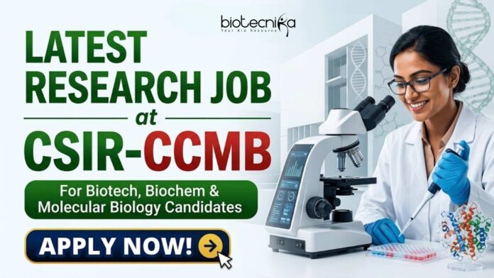 Latest Research Job at CSIR-CCMB for Biotech, Biochem & Molecular Biology Candidates | Apply Now