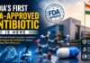 India’s First Homegrown FDA-Approved Antibiotic Marks a Historic Milestone India’s First FDA-Approved Antibiotic Is Here