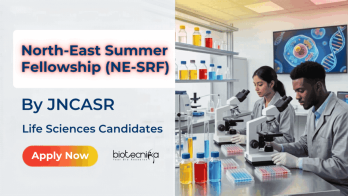 North-East Summer Fellowship (NE-SRF) NE-SRF 2026 by JNCASR. Life Sciences Career Aspirants Apply Now for this Fellowship with Hands-On Research Experience & More.