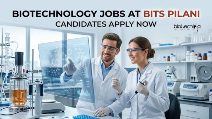 Biotechnology Jobs at BITS Pilani | Candidates Apply Now Biotechnology Jobs at BITS Pilani | Candidates Apply Now