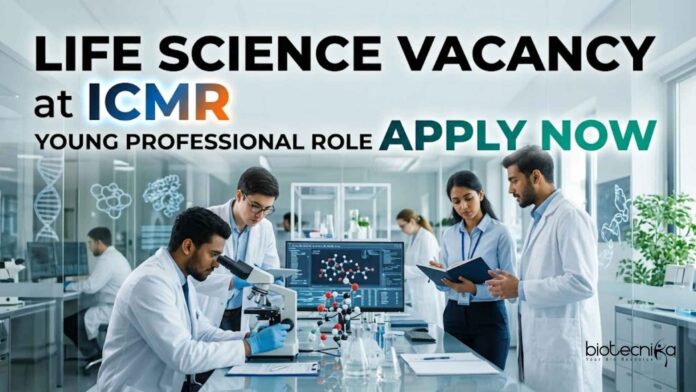 Life Science Vacancy at ICMR | Young Professional Role Life Science Vacancy at ICMR | Young Professional Role