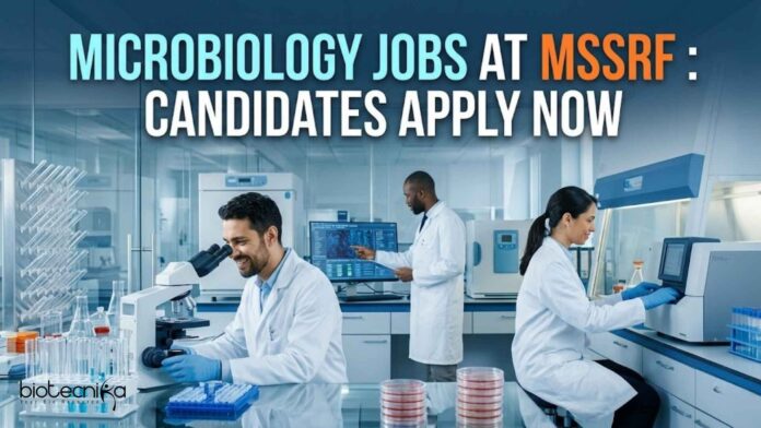 Microbiology Jobs at MSSRF | Candidates Apply Now Microbiology Jobs at MSSRF | Candidates Apply Now