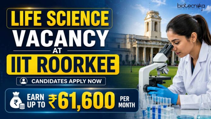 Life Science Vacancy at IIT Roorkee | Candidates Apply Now Life Science Vacancy at IIT Roorkee | Candidates Apply Now