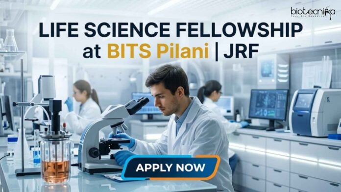 Life Science Fellowship at BITS Pilani | JRF | Apply Now Life Science Fellowship at BITS Pilani | JRF | Apply Now