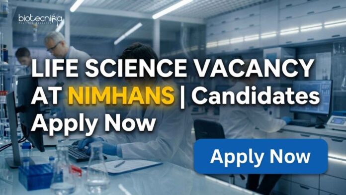 Life Science Vacancy at NIMHANS | Candidates Apply Now Life Science Vacancy at NIMHANS | Candidates Apply Now
