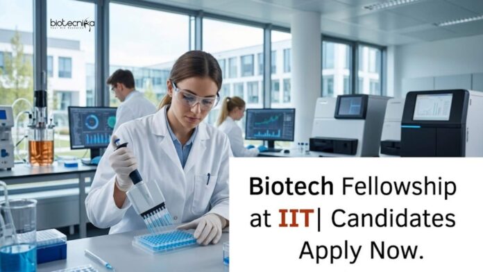 Biotech Fellowship at IIT | Candidates Apply Now Biotech Fellowship at IIT | Candidates Apply Now