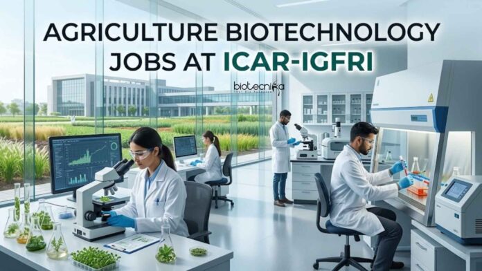 Agriculture Biotechnology Jobs at ICAR-IGFRI | Candidates Apply Agriculture Biotechnology Jobs at ICAR-IGFRI | Candidates Apply