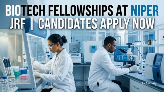 Biotech Fellowships at NIPER | JRF | Candidates Apply Now Biotech Fellowships at NIPER | JRF | Candidates Apply Now