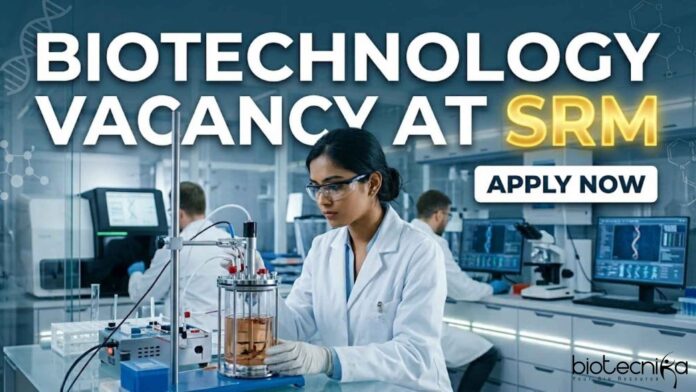 Biotechnology Vacancy at SRM | Candidates Apply Now Biotechnology Vacancy at SRM | Candidates Apply Now