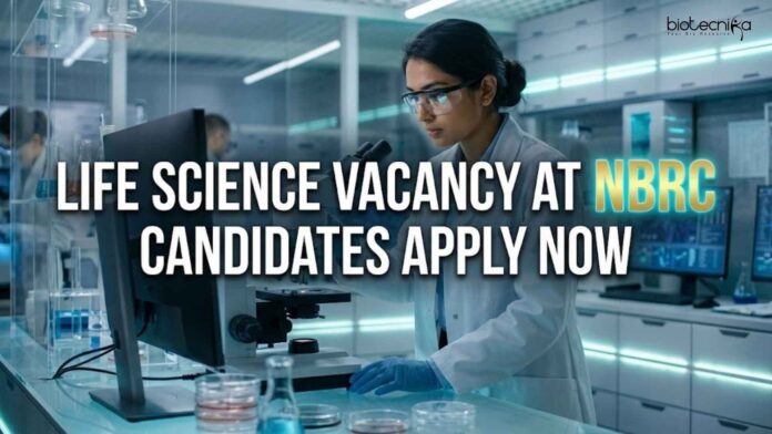 Life Science Vacancy at NBRC | Candidates Apply Now Life Science Vacancy at NBRC | Candidates Apply Now