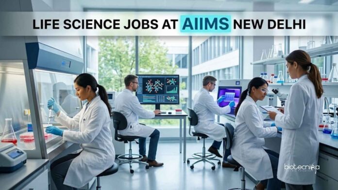 Life Science Jobs at AIIMS | Candidates Apply Now Life Science Jobs at AIIMS | Candidates Apply Now