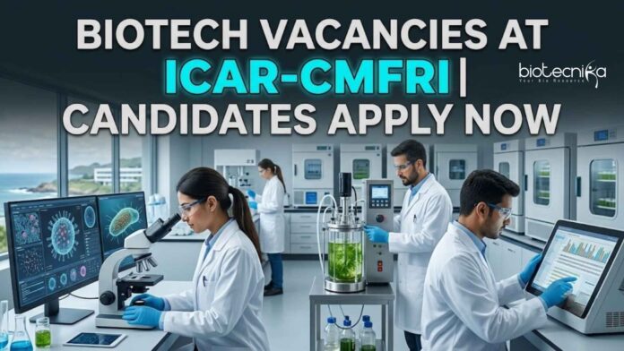 Biotech Vacancies at ICAR-CMFRI | Apply Now Biotech Vacancies at ICAR-CMFRI | Apply Now