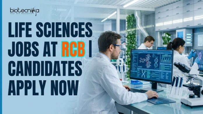 Life Sciences Jobs at RCB | Candidates Apply Now Life Sciences Jobs at RCB | Candidates Apply Now