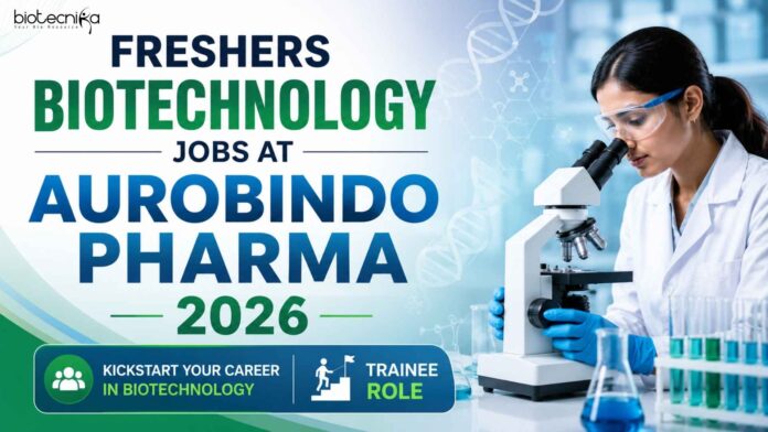 Biotech Freshers Job at Aurobindo Pharma | Candidates Apply Now Biotech Freshers Job at Aurobindo Pharma | Candidates Apply Now