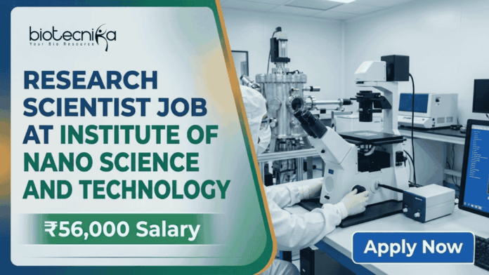 ₹56,000 Salary Research Scientist Job At Institute of Nano Science and Technology Apply Now ₹56,000 Salary Research Scientist Job At Institute of Nano Science and Technology | Apply Now