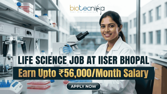 ₹56,000Month Salary Life Science Job at IISER Bhopal Application Invited! ₹56,000/Month Salary Life Science Job at IISER Bhopal | Application Invited!