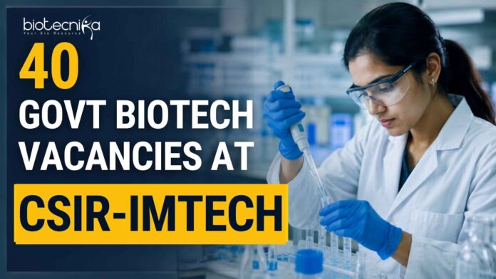 Multiple Govt Biotech Vacancies at CSIR-IMTECH Multiple Govt Biotech Vacancies at CSIR-IMTECH