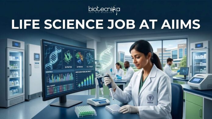 Life Science Job at AIIMS | Biotech & Microbiology Graduates Apply Now! Life Science Job at AIIMS | Biotech & Microbiology Graduates Apply Now!