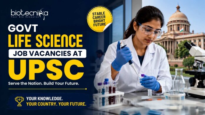 Govt Life Science Job Vacancies at UPSC Govt Life Science Job Vacancies at UPSC
