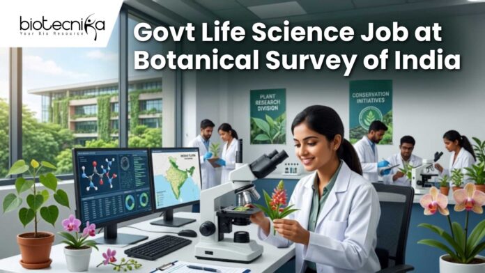 Govt Life Science Job at Botanical Survey of India Earn Upto ₹42,000 Month Govt Life Science Job at Botanical Survey of India | Earn Upto ₹42,000/ Month