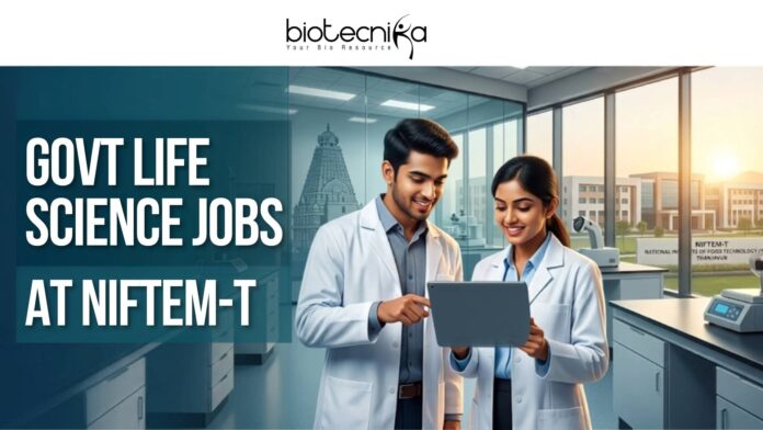 Govt Life Science Jobs at NIFTEM-T Freshers & Experienced Candidates Apply Now Govt Life Science Jobs at NIFTEM-T Freshers & Experienced Candidates Apply Now