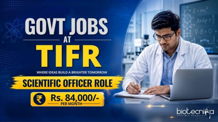 _Govt Life Sciences Jobs at TIFR Govt Recruitment at TIFR Announced Project Scientific Officer Jobs for Life Sciences Candidates with Salary ₹84,200/month. Apply Online.