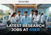 Latest Research Jobs at IISER | Earn Upto ₹57,000 + HRA | Apply Online Here