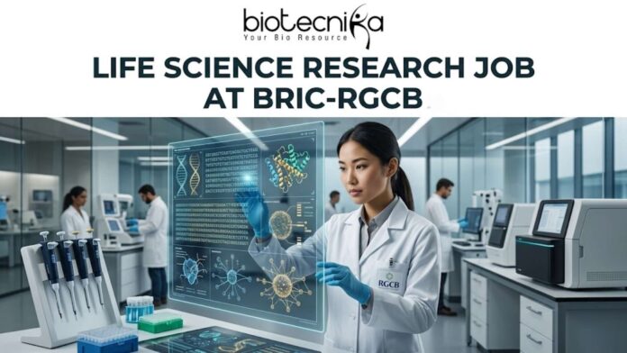 Life Science Research Job at BRIC-RGCB Biotechnology Research Job at BRIC-RGCB | Check Eligibility, Salary, Qualifications & More