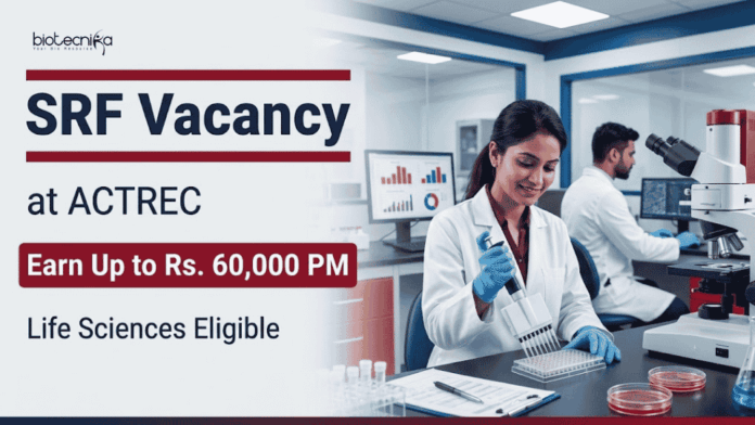 SRF Vacancy at ACTREC ACTREC Recruitment 2026 Announces SRF Vacancy for Life Sciences and Biotechnology Candidates. Salary up to ₹60,000 Per Month in Navi Mumbai.