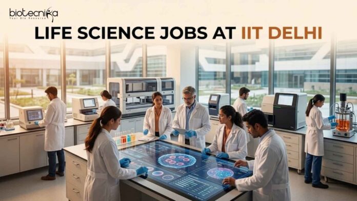 Life Science Jobs at IIT Delhi | Candidates Apply Now