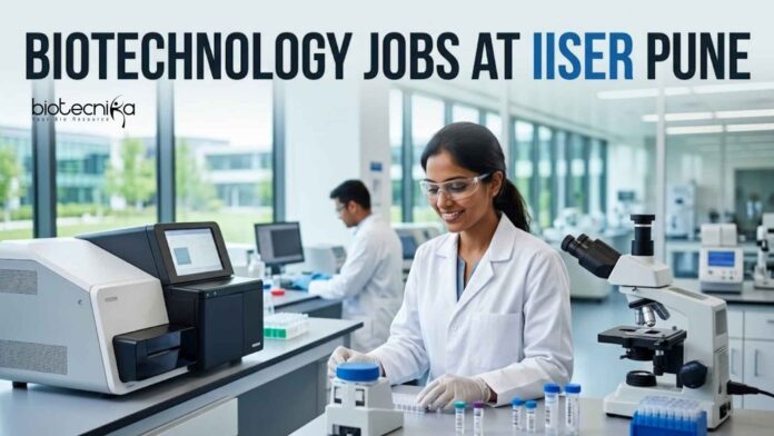 Biotechnology Jobs at IISER | Candidates Apply Now Biotechnology Jobs at IISER | Candidates Apply Now