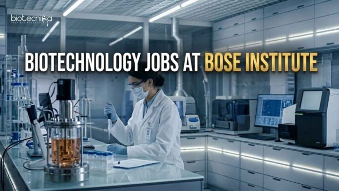 Biotechnology Jobs at Bose Institute | Candidates Apply Now Biotechnology Jobs at Bose Institute | Candidates Apply Now