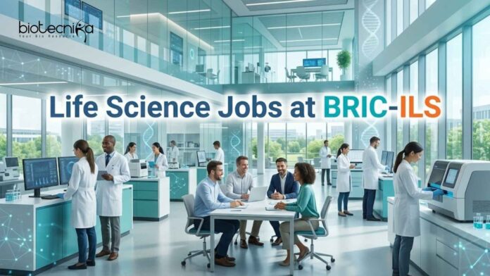 Life Science Jobs at BRIC-ILS | Candidates Apply Now Life Science Jobs at BRIC-ILS | Candidates Apply Now