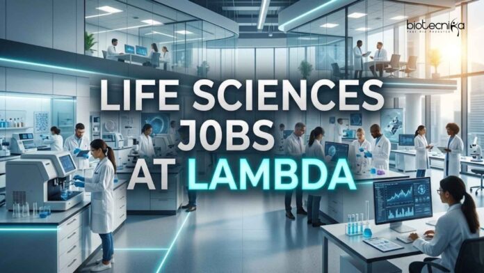 Life Sciences Jobs at Lambda | Candidates Apply Now Life Sciences Jobs at Lambda | Candidates Apply Now
