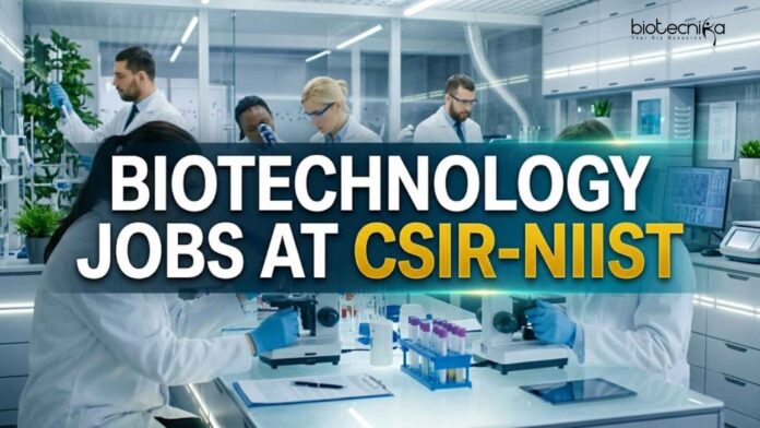 Biotechnology Jobs at CSIR-NIIST | Candidates Apply Now Biotechnology Jobs at CSIR-NIIST | Candidates Apply Now