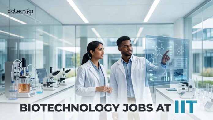Biotechnology Jobs at IIT | Candidates Apply Now Biotechnology Jobs at IIT | Candidates Apply Now