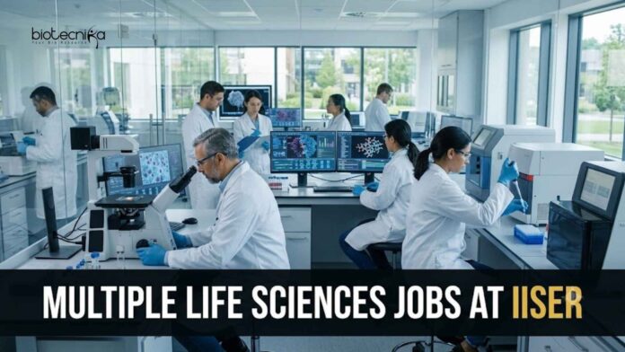 Multiple Life Sciences Jobs at IISER Careers Multiple Life Sciences Jobs at IISER Careers