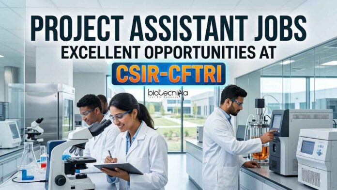 Project Assistant Jobs at CSIR-CFTRI - Biotechnology Jobs Project Assistant Jobs at CSIR-CFTRI - Biotechnology Jobs