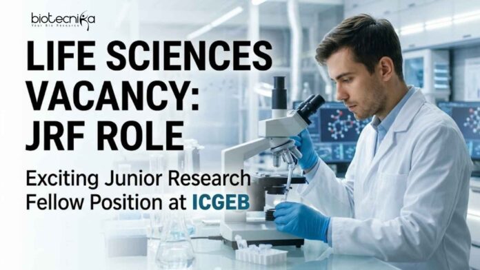 Life Sciences Vacancy at ICGEB | JRF Role Life Sciences Vacancy at ICGEB | JRF Role