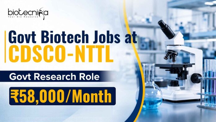 Biotech Jobs at CDSCO-NTTL | Govt Research Role Biotech Jobs at CDSCO-NTTL | Govt Research Role